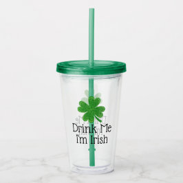 Trink mich, ich bin irisch Clover St. Patrick's Da Acryltrinkbecher