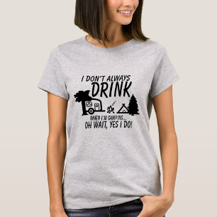 Trink nicht immer, ja, ich tue es.   CAMPING PARTY T-Shirt