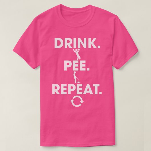 Trink Pee Wiederholung 1 T-Shirt (Design vorne)