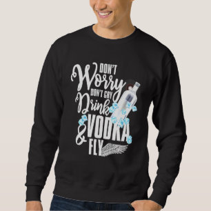 Trink Vodka Fly Alkohol trinken T-Shirt Sweatshirt