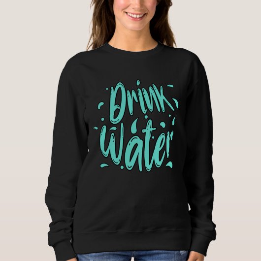 Trink Wasser Handlettering Sweatshirt (Vorderseite)