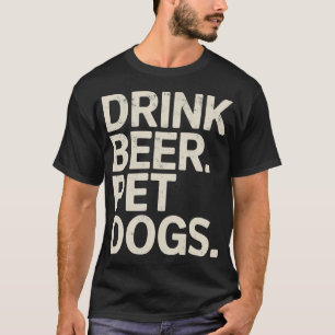 Trinke Bier streichle Hunde Bierliebhaber Lustiges T-Shirt