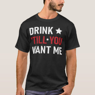 Trinke, bis du mich willst Lustiges Trinken für Pa T-Shirt