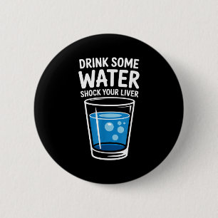 Trinke etwas Wasser Schockiere deine Leber Lustig  Button