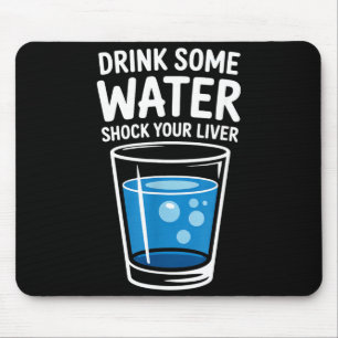 Trinke etwas Wasser Schockiere deine Leber Lustig  Mousepad
