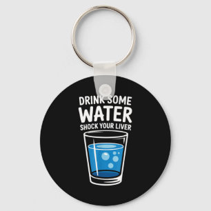 Trinke etwas Wasser Schockiere deine Leber Lustig  Schlüsselanhänger