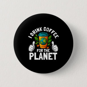 Trinke Kaffee für den Tag des Planeten Erde Koffei Button