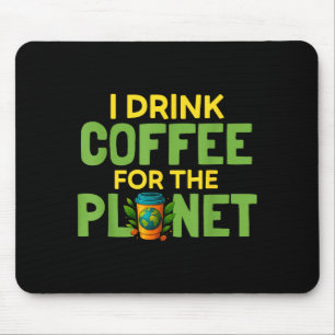 Trinke Kaffee für den Tag des Planeten Erde Koffei Mousepad