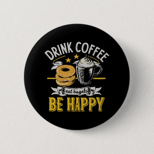 Trinke Kaffee Iss Bagels Sei Glücklich Button