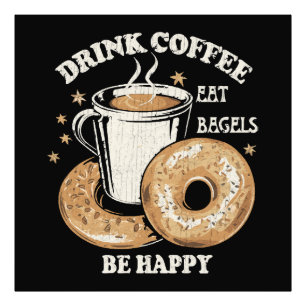 Trinke Kaffee Iss Bagels Sei Glücklich Fotodruck
