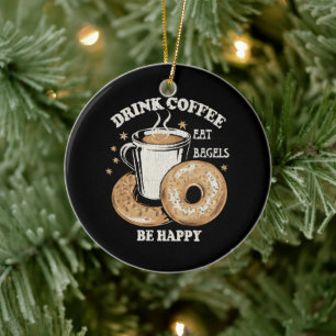 Trinke Kaffee Iss Bagels Sei Glücklich Keramik Ornament