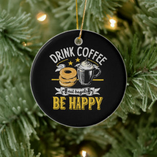 Trinke Kaffee Iss Bagels Sei Glücklich Keramik Ornament