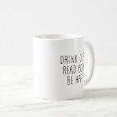 Trinke Kaffee, Lies Bücher, Sei Glücklich Einfache Kaffeetasse (VorderseiteRechts)