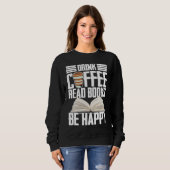Trinke Kaffee Lies Bücher Sei Glücklich Lesender B Sweatshirt (Vorne ganz)