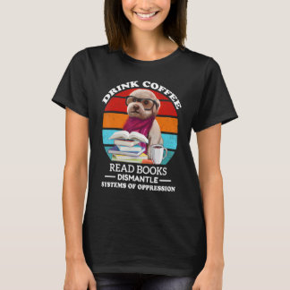 Trinke Kaffee Lies Bücher Zerlege Unterdrückungssy T-Shirt