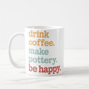 Trinke Kaffee, mache Töpferei, sei glücklich, lust Kaffeetasse