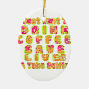 Trinke Kaffee, rette Leben und mache Selfies Kunst Keramik Ornament
