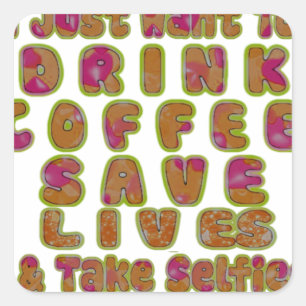 Trinke Kaffee, rette Leben und mache Selfies Kunst Quadratischer Aufkleber