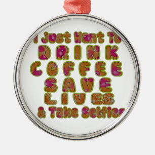 Trinke Kaffee, rette Leben und mache Selfies Kunst Silbernes Ornament