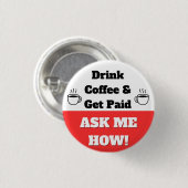 Trinke Kaffee & werde bezahlt Knopf Button (Vorne & Hinten)