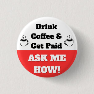 Trinke Kaffee & werde bezahlt Knopf Button