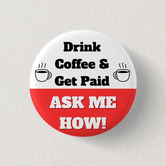 Trinke Kaffee & werde bezahlt Knopf Button (Vorderseite)