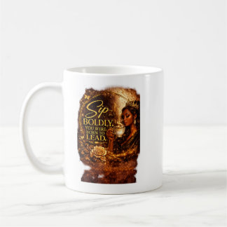 Trinke mutig. Du wurdest zum Führen geboren. Kaffeetasse