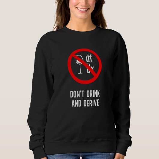 Trinke nicht und Differenziere  Mathematiker Physi Sweatshirt (Vorderseite)