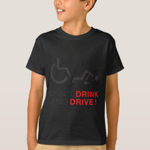 Trinke nicht und fahre nicht! Lustiger Rollstuhl-T T-Shirt