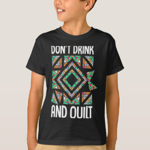 Trinke Nicht Und Quilte Patchwork Stricken Nähen C T-Shirt