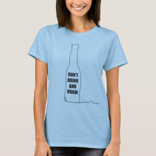 Trinke nicht und zeichne T-Shirt
