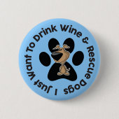 Trinke Wein und rette Hunde Knopf Button (Vorderseite)