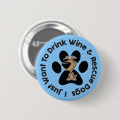 Trinke Wein und rette Hunde Knopf Button (Vorne & Hinten)