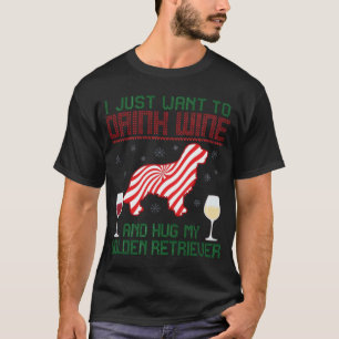Trinke Wein und umarme Golden Retriever Weihnachte T-Shirt