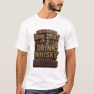 Trinke Whisky und treffe schlechte Entscheidungen T-Shirt