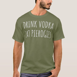 Trinke Wodka Iss Pierogi Lustige Pierogi Polnisch T-Shirt