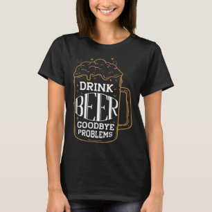 Trinken Bier Auf Wiedersehen Probleme Persönlichke T-Shirt