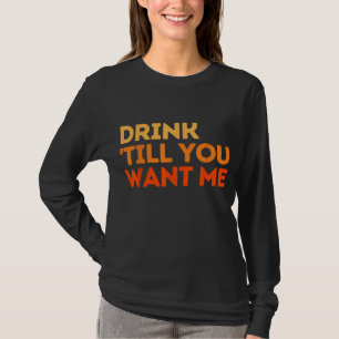 Trinken, bis du mir ein lustiges Paar Will, das tr T-Shirt