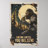 Trinken, bis Sie Bigfoot Sasquatch Funny glauben Poster (Vorne)