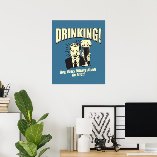 Trinken: Jedes Dorf braucht Idiot Poster (Heimbüro)