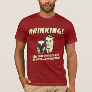 Trinken: Kann den Speicherverlust noch verschlimme T-Shirt