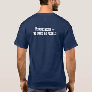 Trinken Sie Bier und seien Sie nett zu den Mensche T-Shirt