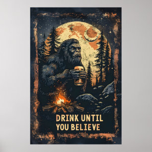 Trinken Sie, bis Sie glauben Bigfoot Sasquatch Bie Poster
