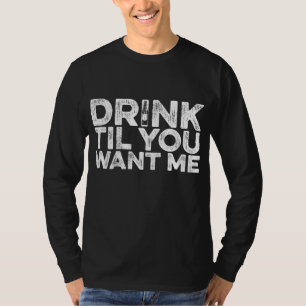 Trinken Sie, bis Sie mich Gewollt haben - Whisky t T-Shirt