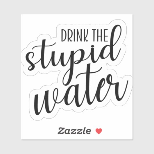 Trinken Sie den dummen Wasseraufkleber Aufkleber (Blatt)