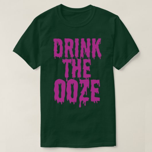Trinken Sie den Ooze T-Shirt (Design vorne)