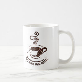 Trinken Sie einfach noch mehr Kaffee-Tasse Kaffeetasse