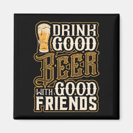 Trinken Sie gutes Bier mit guten Freunden Magnet