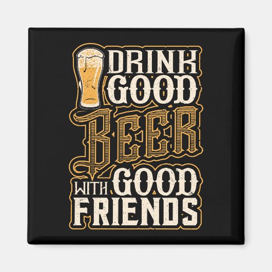 Trinken Sie gutes Bier mit guten Freunden Magnet (Vorne)