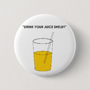 Trinken Sie Ihren Saft Shelby Button